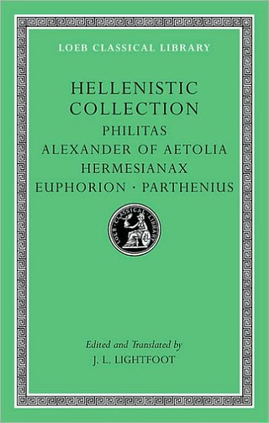 Hellenistic Collection: Philitas. Alexander of Aetolia. Hermesianax. Euphorion. Parthenius