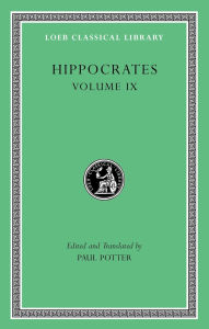 Title: Hippocrates, Volume IX: Coan Prenotions. Anatomical and Minor Clinical Writings, Author: Hippocrates
