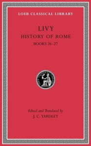 Title: History of Rome, Volume VII: Books 26-27, Author: Livy