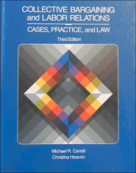 Collective Bargaining and Labor Relations: Practices, Cases and Law / Edition 3