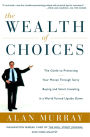 Wealth of Choices: The Guide to Protecting Your Money Through Savvy Buying and Smart Investing in a World Turned Upside Down