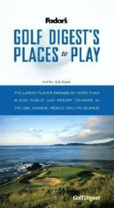 Golf Digest's Places to Play the Latest Player Ratings of More Than 6,500 Public and Resort Courses in the U. S. A. , Canada, Mexico and the Islands