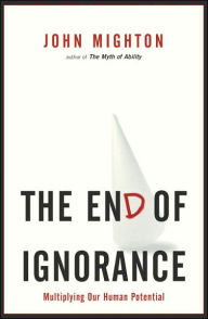 Title: The End of Ignorance: Multiplying Our Human Potential, Author: John Mighton