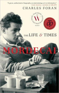 Title: Mordecai: The Life & Times, Author: Charles Foran