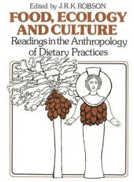 Title: Food, Ecology and Culture: Readings in the Anthropology of Dietary Practices / Edition 1, Author: John R.K. Robson