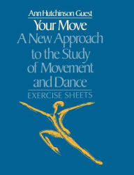 Title: Your Move: A New Approach to the Study of Movement and Dance: Exercise Sheets, Author: Ann Hutchinson Guest