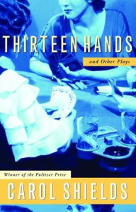 Title: Thirteen Hands And Other Plays, Author: Carol Shields