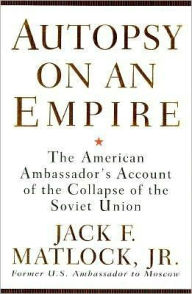 Autopsy on an Empire: The American Ambassador's Account of the Collapse of the Soviet Union