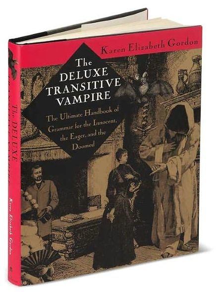 The Deluxe Transitive Vampire: A Handbook of Grammar for the Innocent, the Eager, and the Doomed