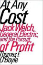 At Any Cost: Jack Welch, General Electric, and the Pursuit of Profit