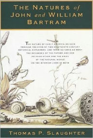The Natures of John and William Bartram: Two Pioneering Naturalists, Father and Son, in the Wilderness of Eighteenth-Century America