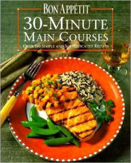 Bon Appetit 30-Minute Main Courses: Over 200 Simple and Sophisticated Recipes