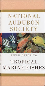 Title: National Audubon Society Field Guide to Tropical Marine Fishes: Caribbean, Gulf of Mexico, Florida, Bahamas, Bermuda, Author: National Audubon Society