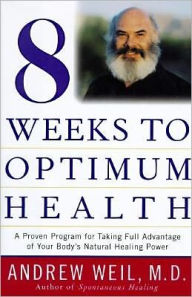 Eight Weeks to Optimum Health: A Proven Program for Taking Full Advantage of Your Body's Natural Healing Power