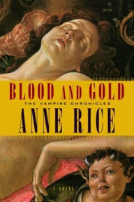 Title: Blood and Gold (Vampire Chronicles Series #8), Author: Anne Rice