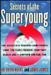 Secrets of the Superyoung: The Scientific Reasons Some People Look Ten Years Younger than They Really Are--and how You Can, Too