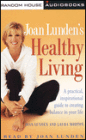 Joan Lunden's Healthy Living: A Practical, Inspirational Guide to Creating Balance in Your Life