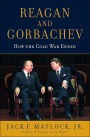 Reagan and Gorbachev: How the Cold War Ended