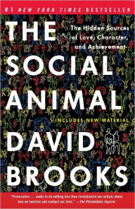 Title: The Social Animal: The Hidden Sources of Love, Character, and Achievement, Author: David Brooks