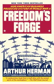 Title: Freedom's Forge: How American Business Produced Victory in World War II, Author: Arthur Herman