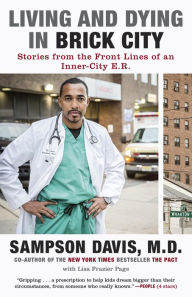 Title: Living and Dying in Brick City: Stories from the Front Lines of an Inner-City E.R., Author: Sampson Davis