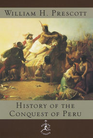 Title: History of the Conquest of Peru, Author: William H. Prescott