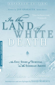 Title: In the Land of White Death: An Epic Story of Survival in the Siberian Arctic, Author: Valerian Albanov