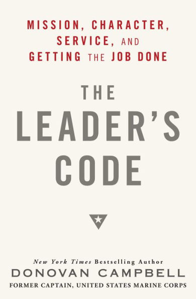 The Leader's Code: Mission, Character, Service, and Getting the Job Done