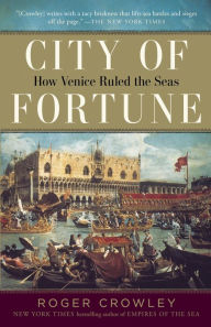 Title: City of Fortune: How Venice Ruled the Seas, Author: Roger Crowley