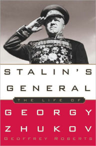 Stalin's General: The Life of Georgy Zhukov