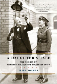Title: A Daughter's Tale: The Memoir of Winston Churchill's Youngest Child, Author: Mary Soames
