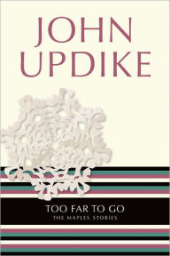 Title: Too Far to Go: The Maples Stories, Author: John Updike