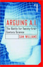 Arguing A.I.: The Battle for Twenty-first-Century Science