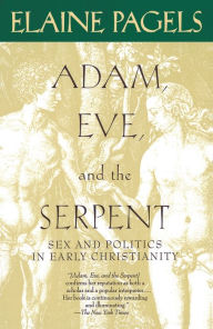 Title: Adam, Eve, and the Serpent: Sex and Politics in Early Christianity, Author: Elaine Pagels
