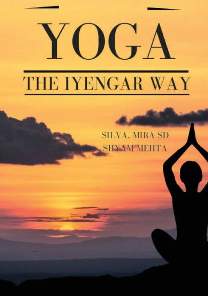 Yoga: The Iyengar Way: The New Definitive Illustrated Guide