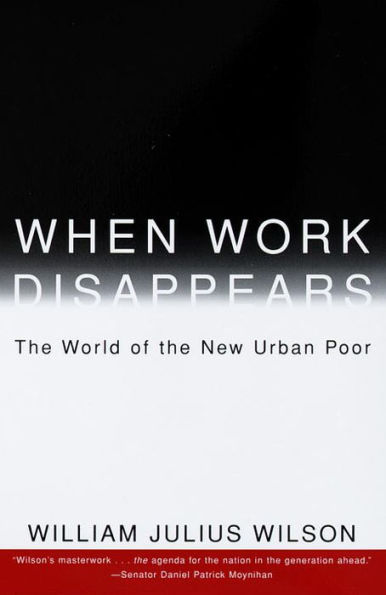 When Work Disappears: The World of the New Urban Poor