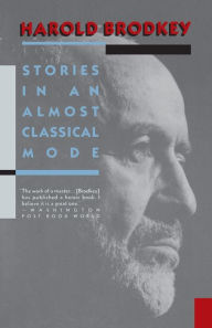 Title: Stories in an Almost Classical Mode, Author: Harold Brodkey