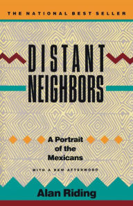 Title: Distant Neighbors: A Portrait of the Mexicans, Author: Alan Riding