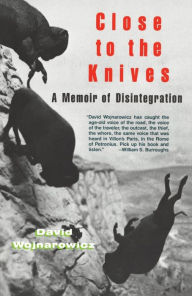 Title: Close to the Knives: A Memoir of Disintegration, Author: David Wojnarowicz