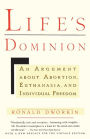 Life's Dominion: An Argument About Abortion, Euthanasia, and Individual Freedom