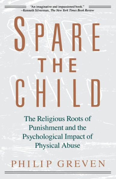 Spare the Child: The Religious Roots of Punishment and the Psychological Impact of Physical Abuse