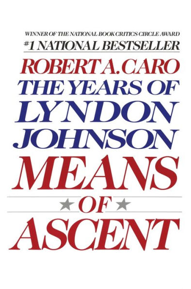 Means of Ascent: The Years of Lyndon Johnson, Volume 2