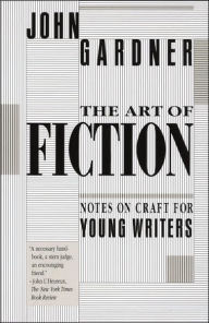 Title: The Art of Fiction: Notes on Craft for Young Writers, Author: John Gardner