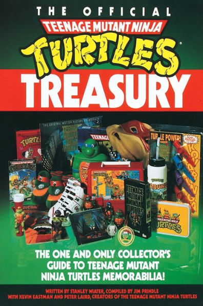 The Official Teenage Mutant Ninja Turtles Treasury: The One and Only Collector's Guide to Teenage Mutant Ninja Turtles Memorabilia