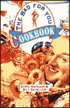 The Bad-for-You Cookbook
