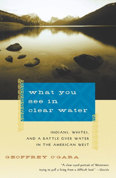 What You See in Clear Water: Indians, Whites, and a Battle Over Water in the American West
