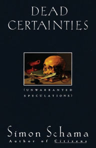 Title: Dead Certainties: Unwarranted Speculations, Author: Simon Schama