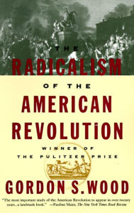 Title: The Radicalism of the American Revolution: Pulitzer Prize Winner, Author: Gordon S. Wood