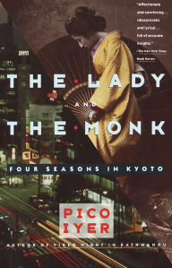 Title: The Lady and the Monk: Four Seasons in Kyoto, Author: Pico Iyer