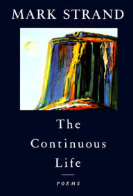 Title: The Continuous Life, Author: Mark Strand